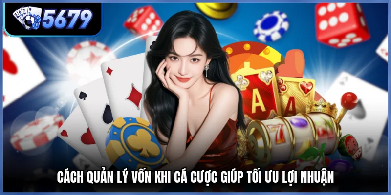 Cách Quản Lý Vốn Khi Cá Cược Giúp Tối Ưu Lợi Nhuận