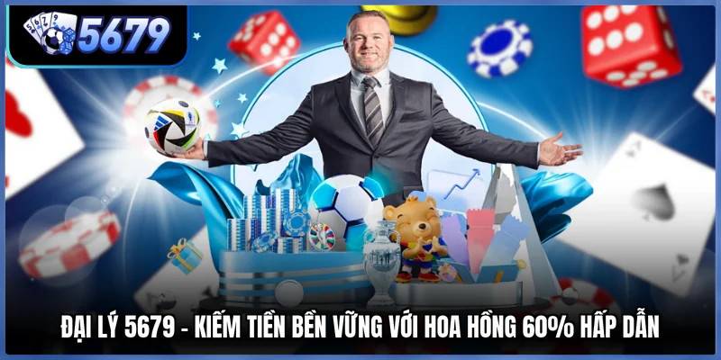 Đại Lý 5679 - Kiếm Tiền Bền Vững Với Hoa Hồng 60% Hấp Dẫn