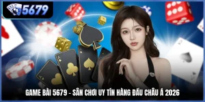 Game Bài 5679 - Sân Chơi Uy Tín Hàng Đầu Châu Á 2026