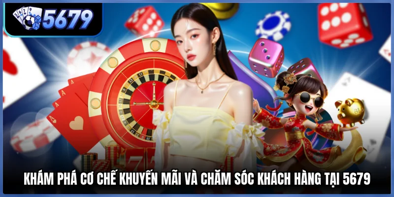 Khám phá cơ chế khuyến mãi và chăm sóc khách hàng tại 5679