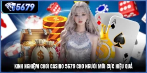 Kinh Nghiệm Chơi Casino 5679 Cho Người Mới Cực Hiệu Quả