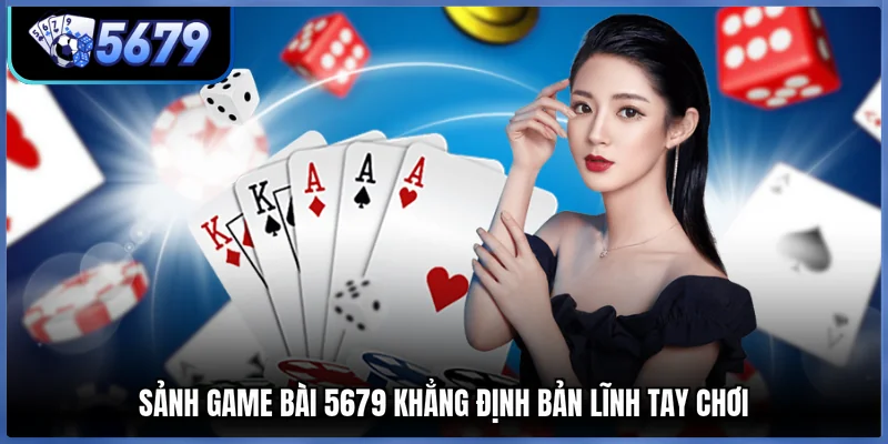 Sảnh Game bài 5679 khẳng định bản lĩnh tay chơi