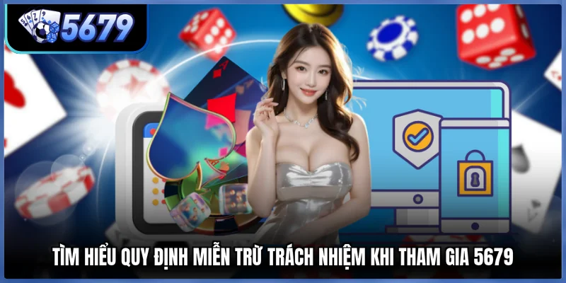 Tìm hiểu quy định miễn trừ trách nhiệm khi tham gia 5679